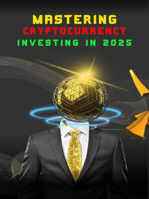 cover image of Mastering Cryptocurrency Investing in 2025